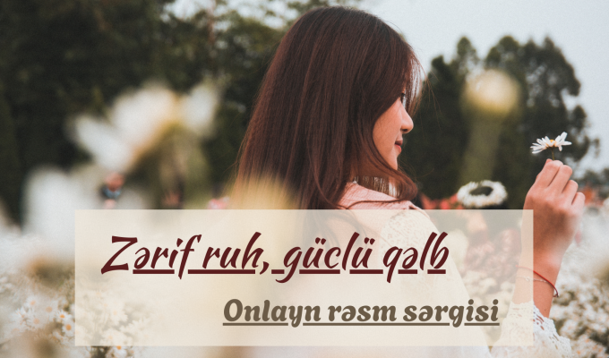 Zərif ruh, güclü qəl...